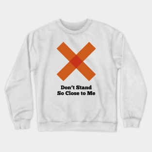 Social Distancing - Don't Stand So Close to Me Crewneck Sweatshirt